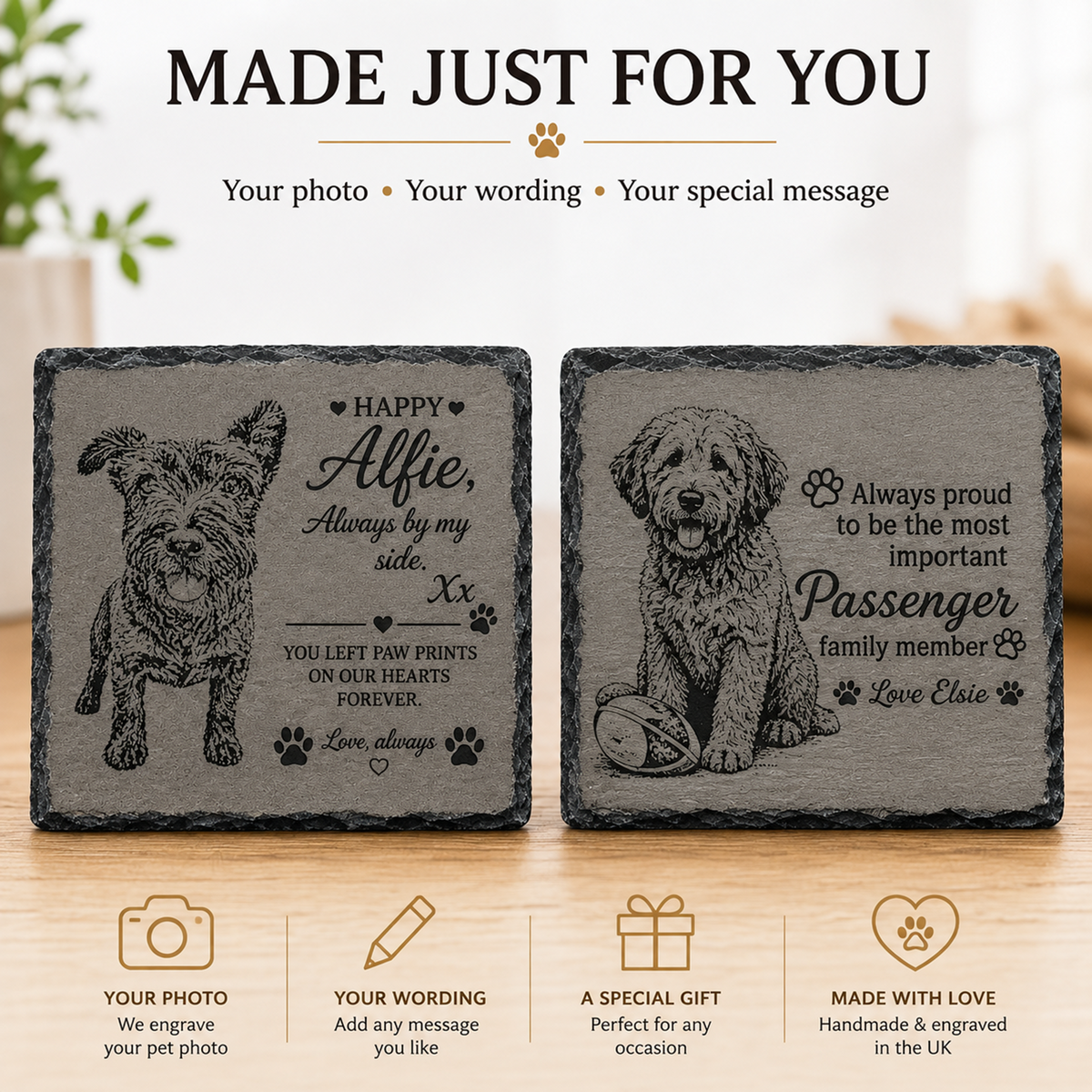 Two engraved slate pet memorial coasters displayed on a wooden surface, with the text 'MADE JUST FOR YOUR' above and feature icons below. The left coaster shows a dog illustration with a personalized message, and the right coaster shows a dog sitting with paw prints and the words 'Always proud to be the most important Passenger family member Love Elcia'.