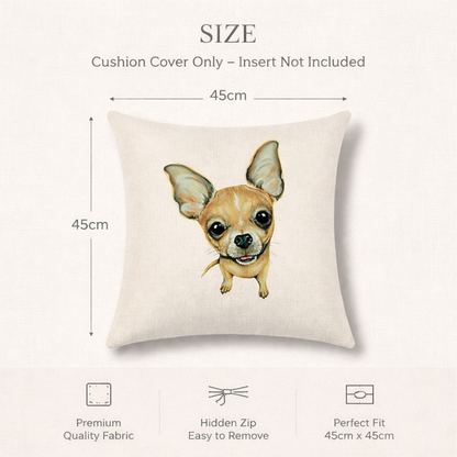 A square cream cushion cover with a printed illustration of a chihuahua dog, shown with size annotations reading 45cm by 45cm. Text at the top says the cushion cover only and insert not included, and three feature icons at the bottom mention premium quality fabric, hidden zip, and perfect fit.