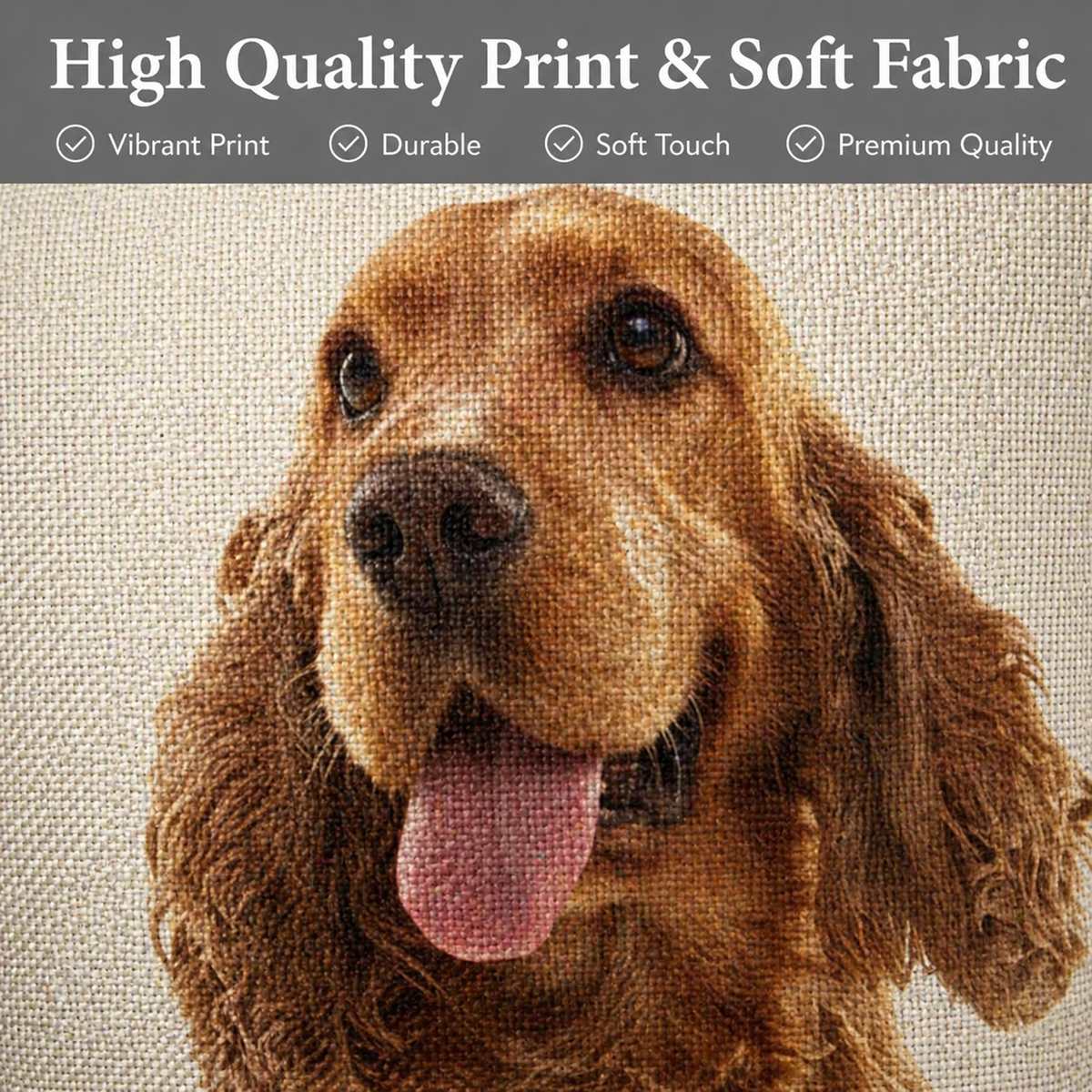 A close-up of a brown Cocker Spaniel  dog printed on a soft beige fabric background, with a dark grey banner at the top reading 'High Quality Print & Soft Fabric' and feature checkmarks.