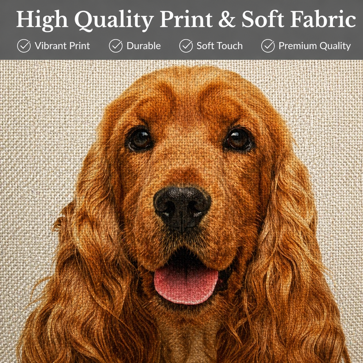 A close-up fabric print featuring a brown and Cocker Spaniel   dog face on a textured beige background, with a dark grey banner at the top reading 'High Quality Print & Soft Fabric' and four quality checkmarks.