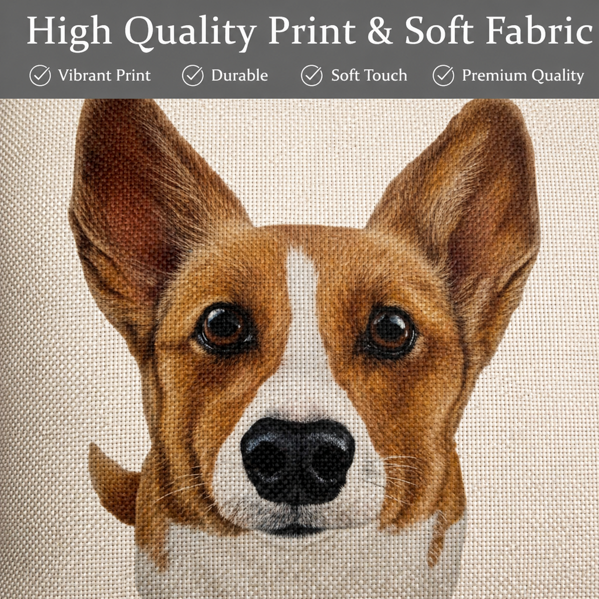 A close-up of a printed fabric featuring a detailed brown and white Corgi dog face, with a dark grey banner at the top reading 'High Quality Print & Soft Fabric' and listing quality features.