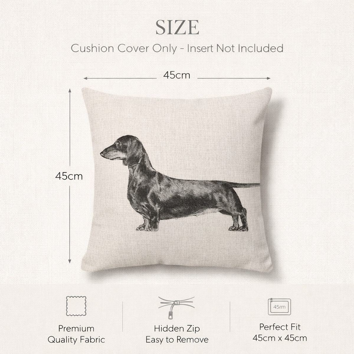 Size diagram for a square cushion cover showing dimensions of 45cm by 45cm, with a dachshund illustration printed on the front. Text at the top reads 'SIZE' and 'Cushion Cover Only - Insert Not Included,' and feature icons at the bottom mention premium quality fabric, hidden zip, and easy removal.