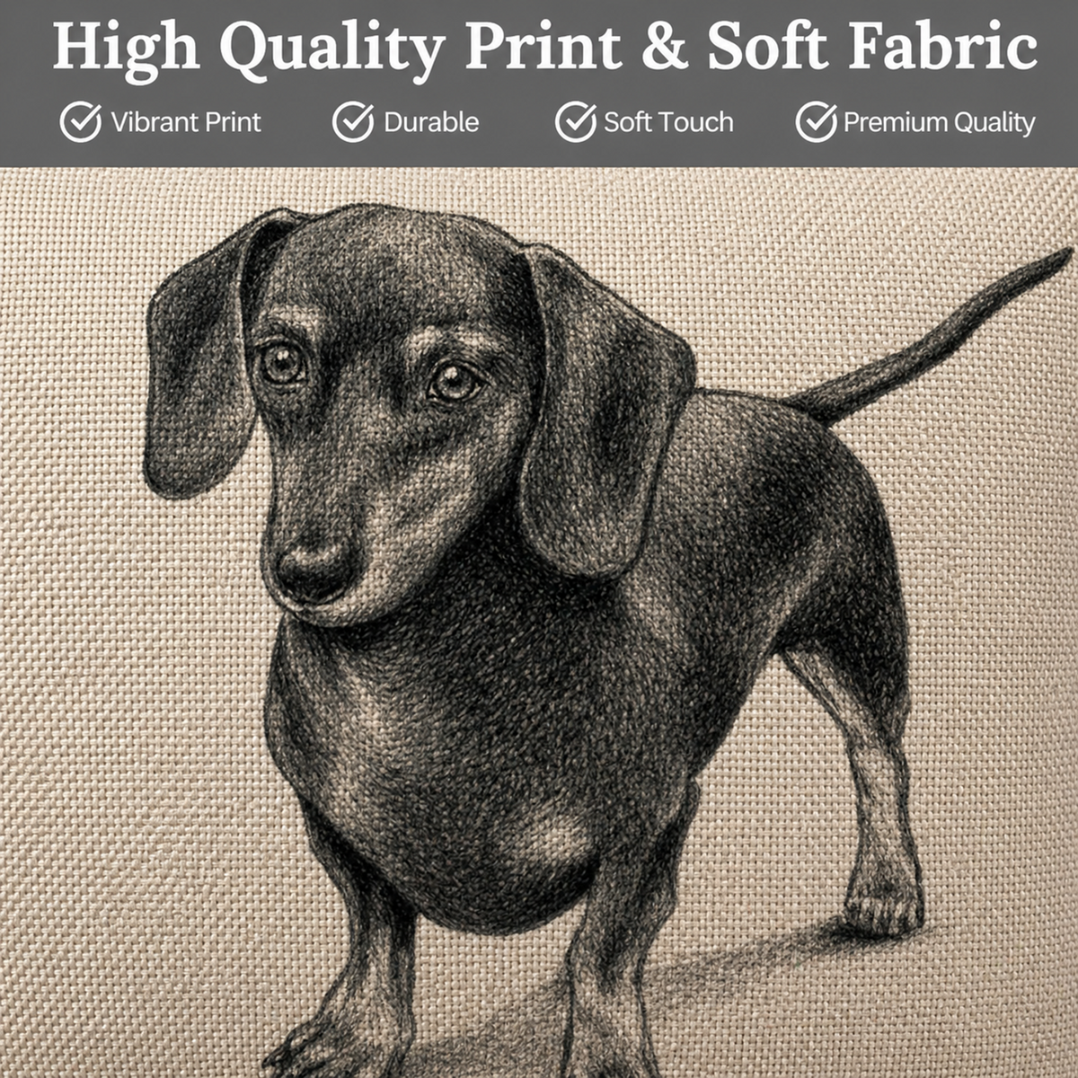 A textured cushion cover featuring a detailed black and grey sketch of a dachshund sausage dog on a beige woven background, with a dark grey banner at the top reading 'High Quality Print & Soft Fabric' and listing feature badges.