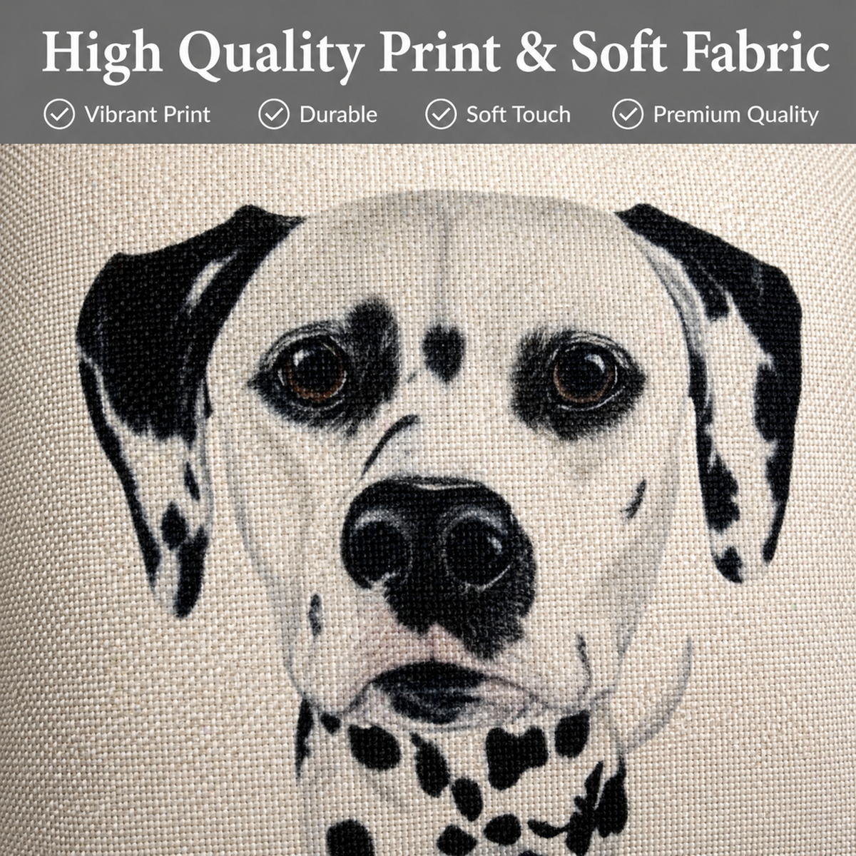 Close-up of a cushion cover featuring a black-and-white Dalmatian dog face, with a dark grey banner at the top reading 'High Quality Print & Soft Fabric' and quality checkmarks.