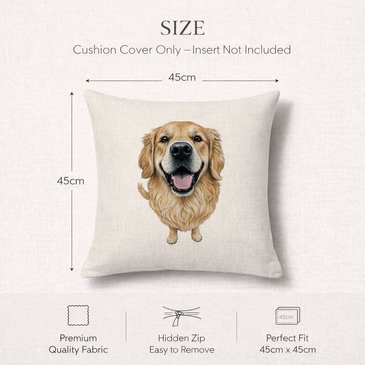 Size chart graphic for a square throw pillow cover, showing a cream-colored pillow with a printed golden retriever illustration. The graphic includes dimension labels of 45cm by 45cm and text stating 'Cushion Cover Only - Insert Not Included' along with feature icons for premium quality fabric, hidden zip, and perfect fit.
