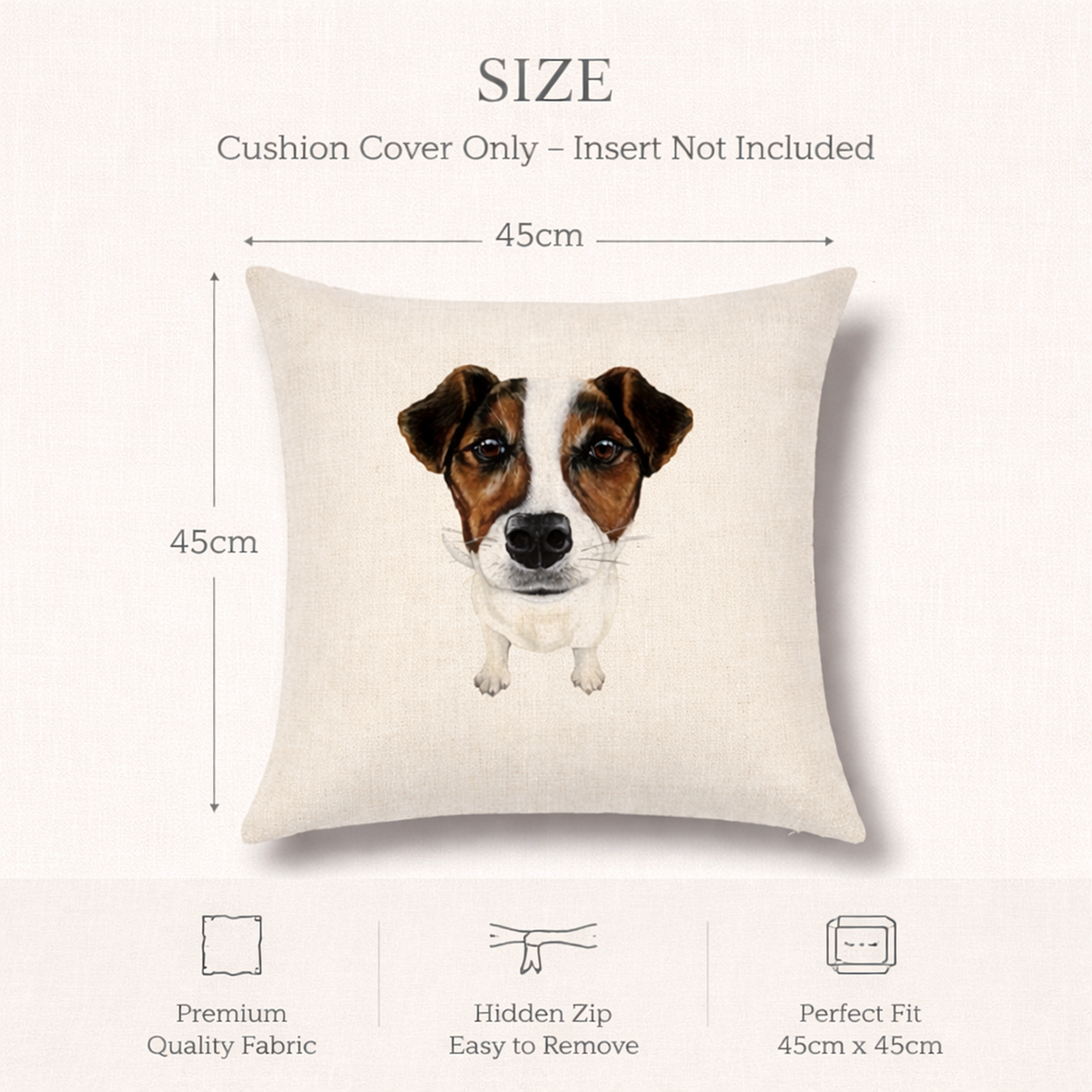 Size diagram of a square cushion cover featuring a watercolour-style Jack Russell dog face on an off-white linen-textured background. The image includes dimension labels showing 45cm by 45cm and text stating 'Cushion Cover Only - Insert Not Included,' plus feature icons for premium quality fabric, hidden zip, and perfect fit.