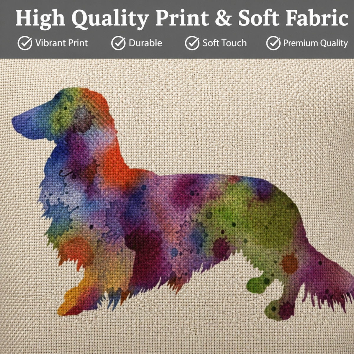 A colourful watercolour-style longhaired dog silhouette printed on a beige woven cushion cover, with a dark grey banner at the top reading 'High Quality Print & Soft Fabric' and four quality callouts.