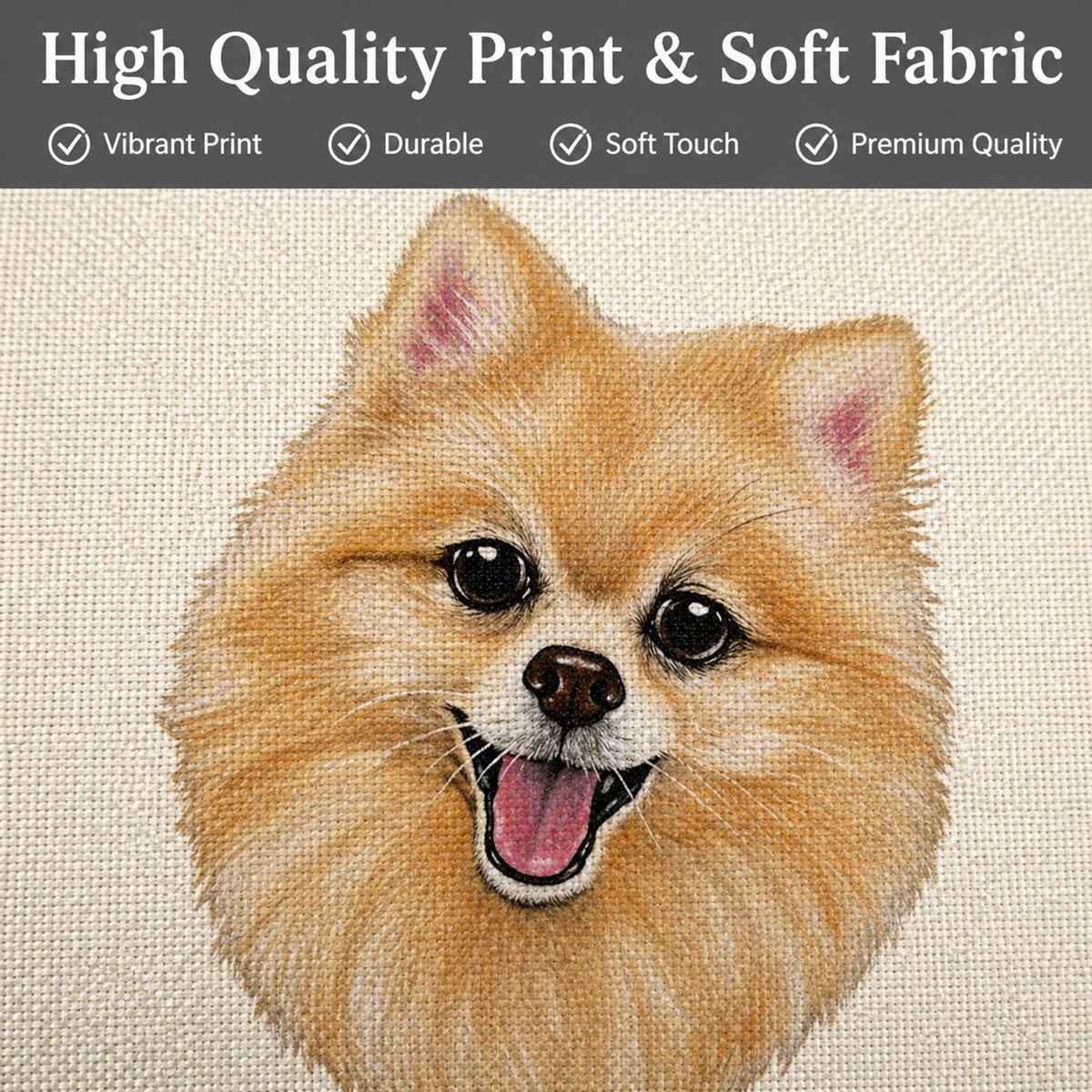 A close-up of a soft, textured fabric featuring a printed illustration of a fluffy Pomeranian dog face. A dark gray banner at the top contains white text reading 'High Quality Print & Soft Fabric' with quality checkmarks: 'Vibrant Print', 'Durable', 'Soft Touch', and 'Premium Quality'.