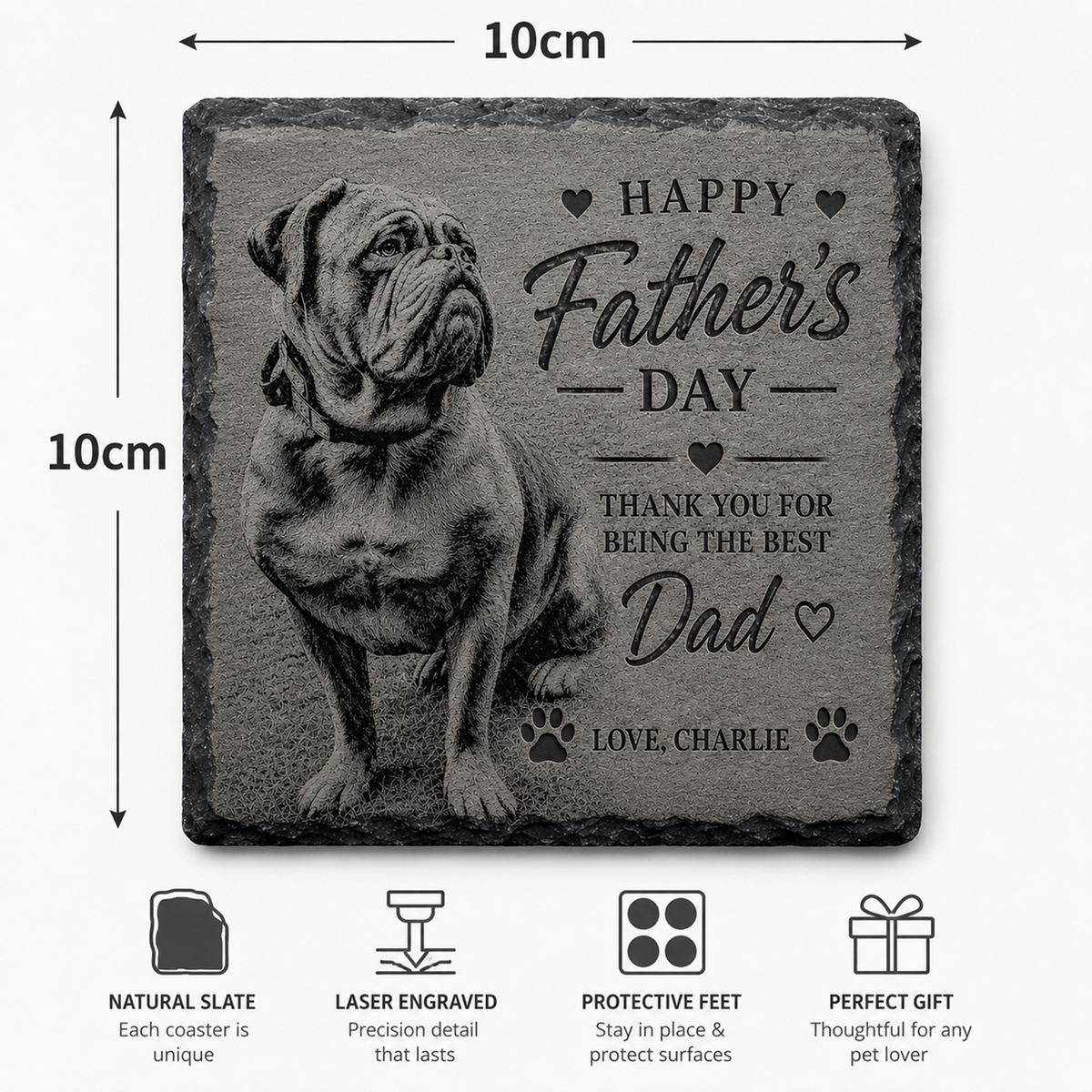 A square natural slate coaster with laser-engraved text reading 'Happy Father's Day Thank You for Being the Best Dad Love, Charlie' and an engraved bulldog portrait. The image includes dimension markers showing 10cm by 10cm and feature icons for natural slate, laser engraving, protective feet, and gift presentation.