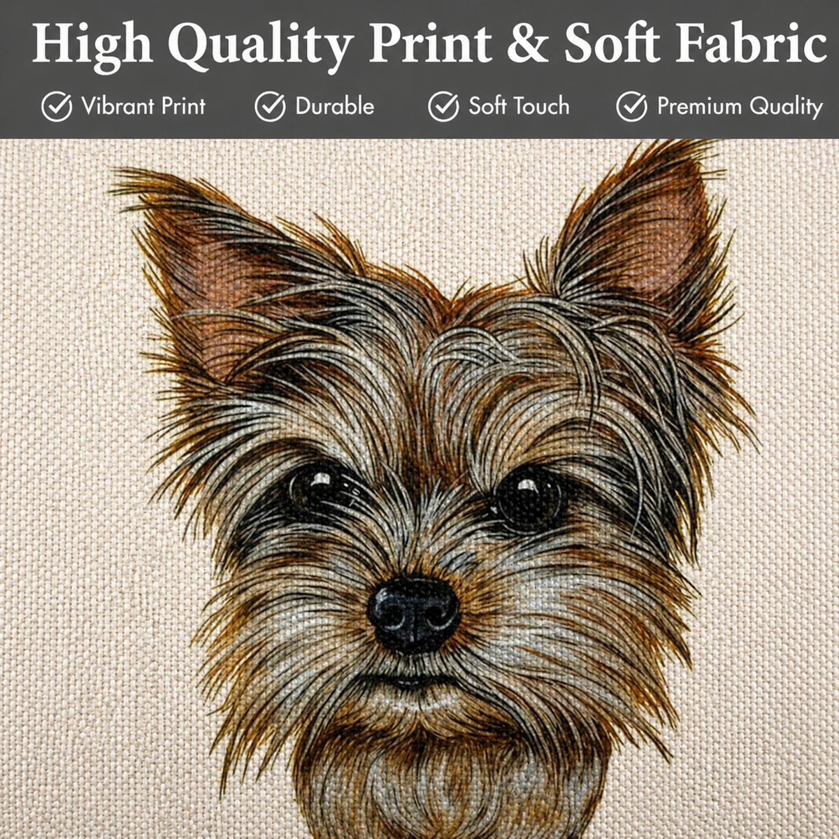A close-up of a printed fabric featuring a detailed illustration of a small Yorkshire Terrier dog's face, with a dark grey banner at the top reading 'High Quality Print & Soft Fabric' and feature checkmarks.